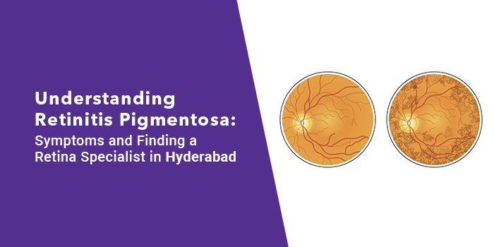 Understanding Retinitis Pigmentosa: Symptoms and Finding a Retina Specialist in Hyderabad