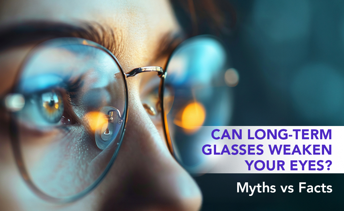 Neoretina Blog | Can Long-Term Use of Glasses Weaken Your Eyes? Myths vs Facts
